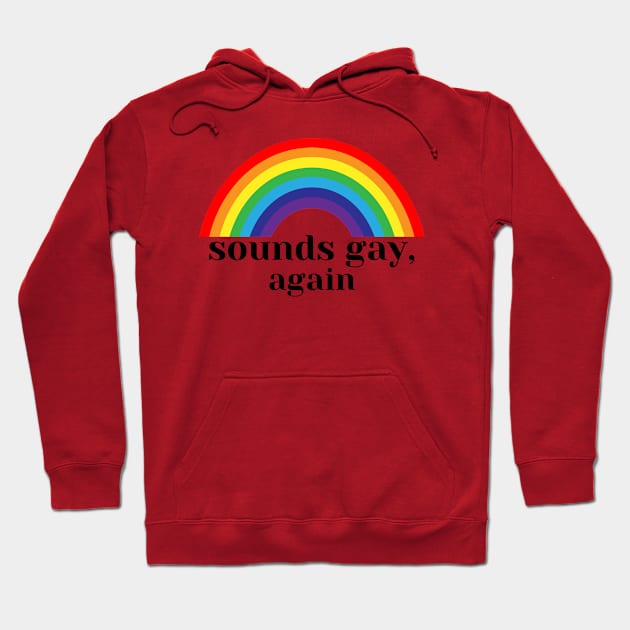 sounds gay, i'm in Hoodie by Salizza